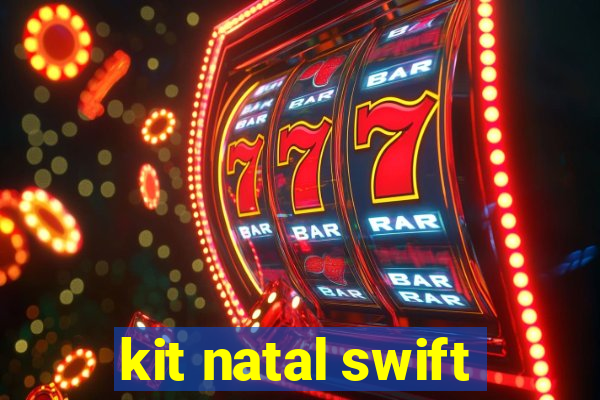 kit natal swift